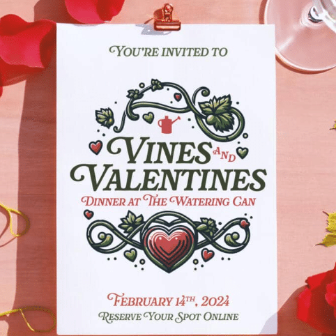 A promotional flyer for the Vines and Valentines Dinner event at The Watering Can, showing event details and dates.